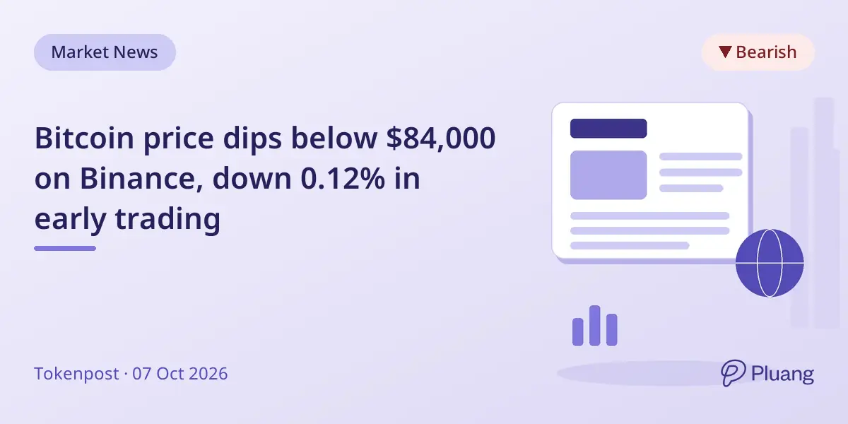 Bitcoin price dips below $84,000 on Binance, down 0.12% in early trading