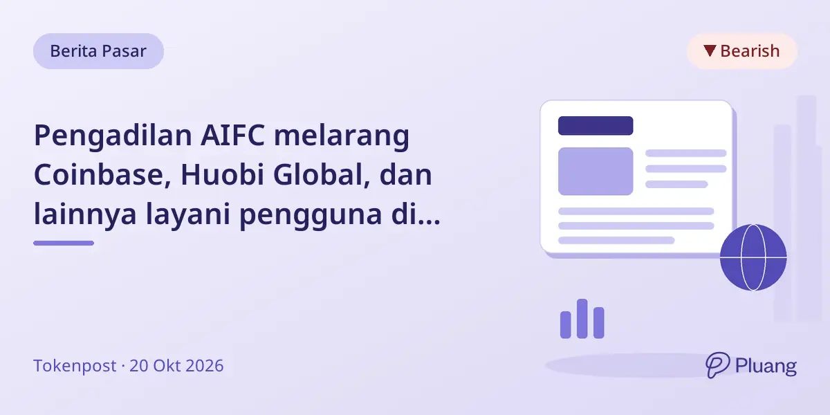 Pengadilan AIFC melarang Coinbase, Huobi Global, dan lainnya layani pengguna di Pusat Keuangan Astana.
