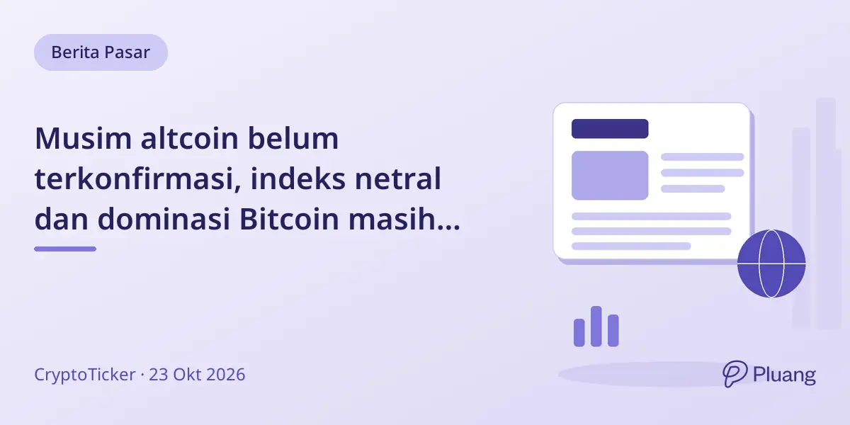 Musim altcoin belum terkonfirmasi, indeks netral dan dominasi Bitcoin masih tinggi.