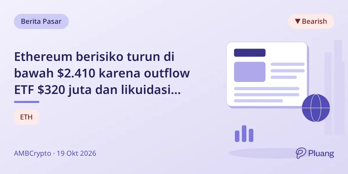 Ethereum berisiko turun di bawah $2.410 karena outflow ETF $320 juta dan likuidasi leverage.