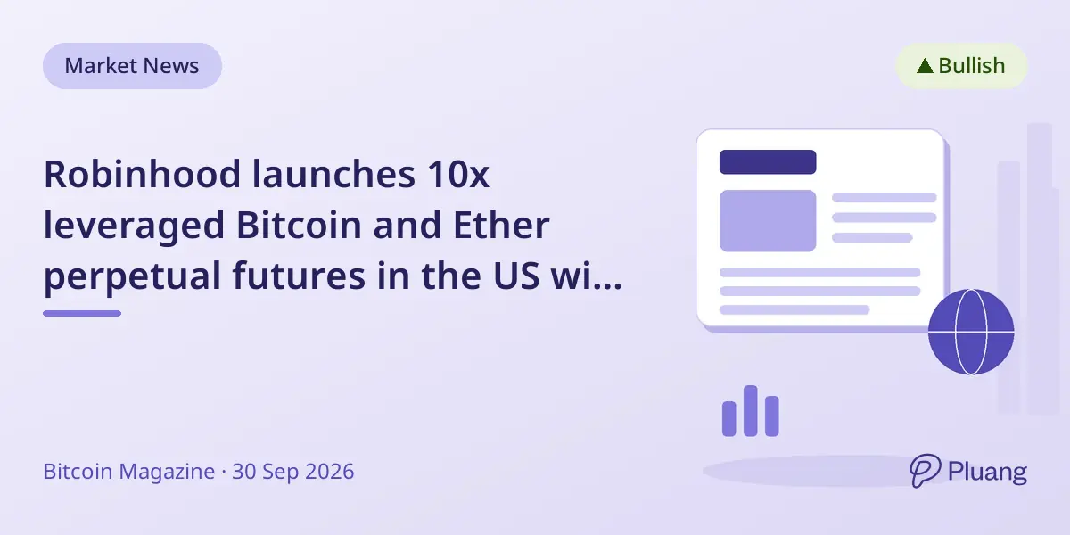 Robinhood launches 10x leveraged Bitcoin and Ether perpetual futures in the US with 24/7 trading push.