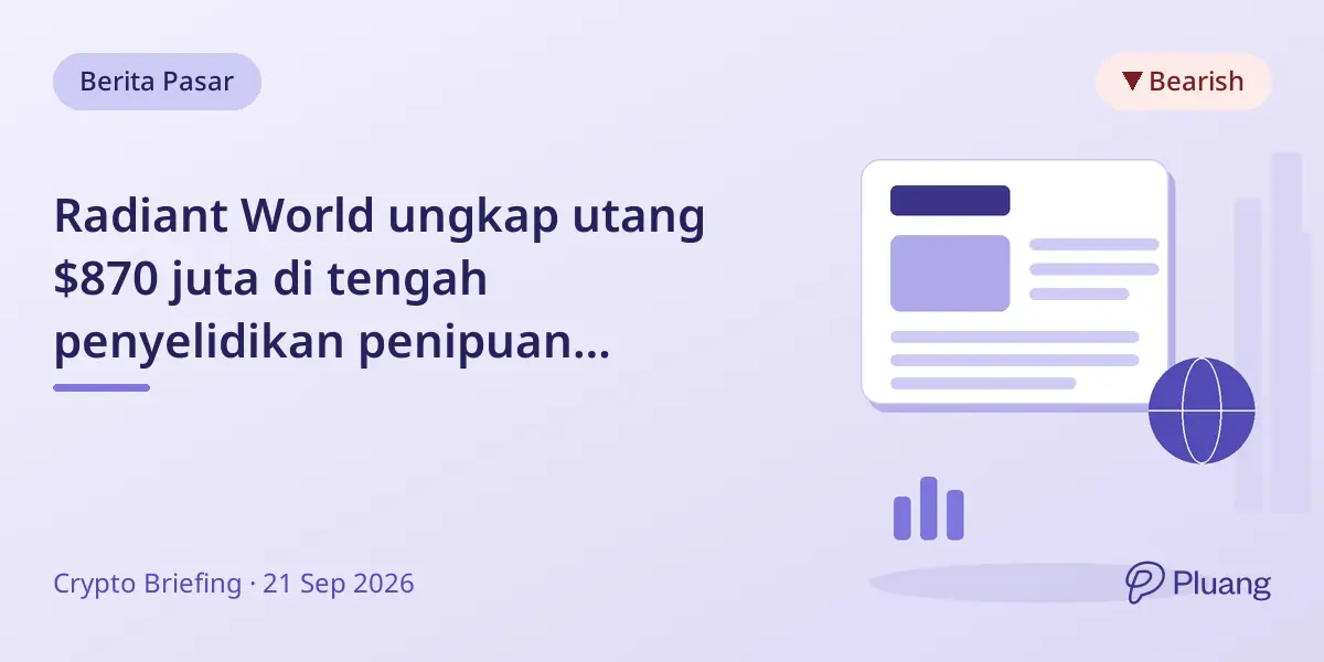 Radiant World ungkap utang $870 juta di tengah penyelidikan penipuan perdagangan global.
