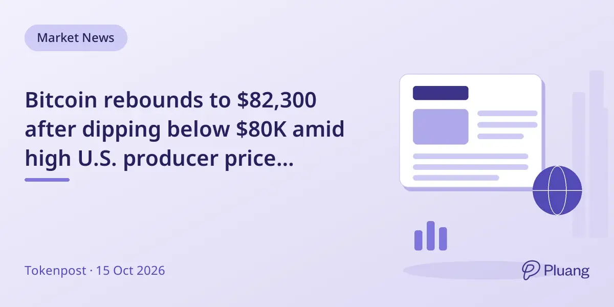 Bitcoin rebounds to $82,300 after dipping below $80K amid high U.S. producer price inflation and market liquidations.