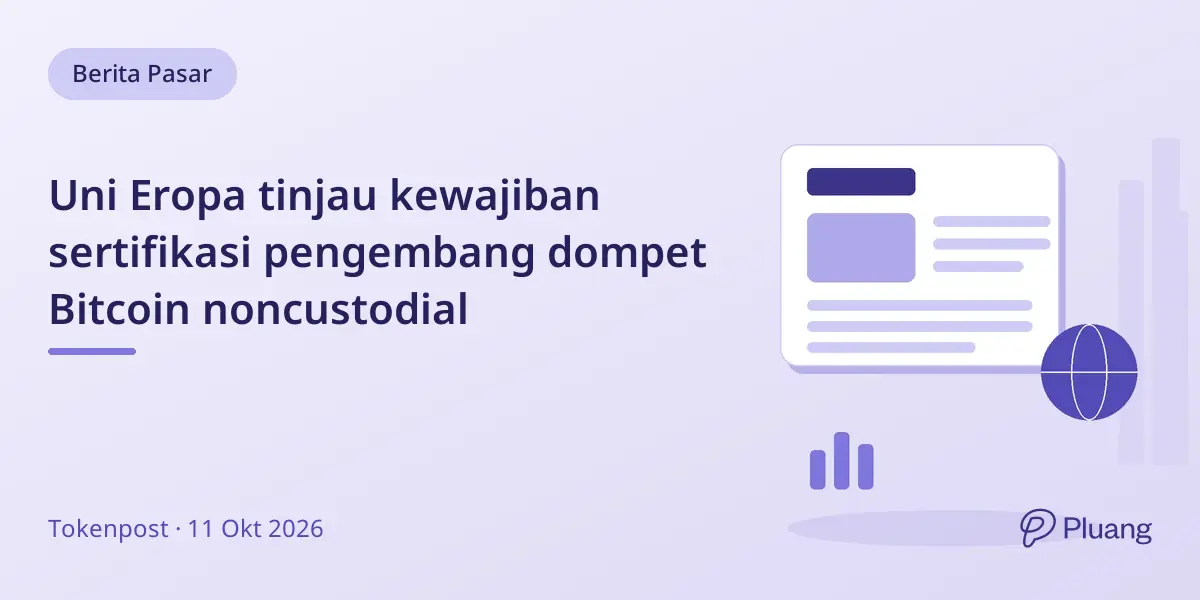 Uni Eropa tinjau kewajiban sertifikasi pengembang dompet Bitcoin noncustodial
