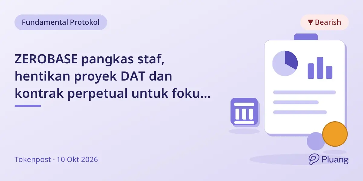 ZEROBASE pangkas staf, hentikan proyek DAT dan kontrak perpetual untuk fokus kurangi biaya di tengah likuiditas altcoin melemah