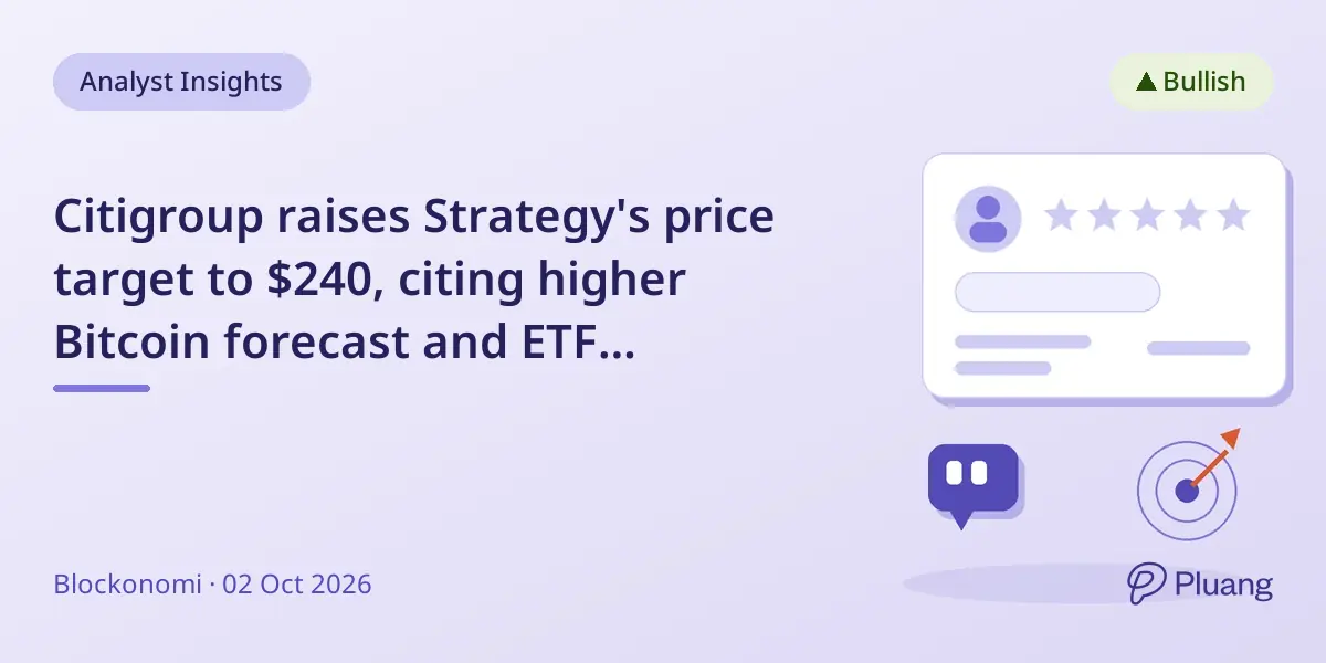 Citigroup raises Strategy's price target to $240, citing higher Bitcoin forecast and ETF inflows.