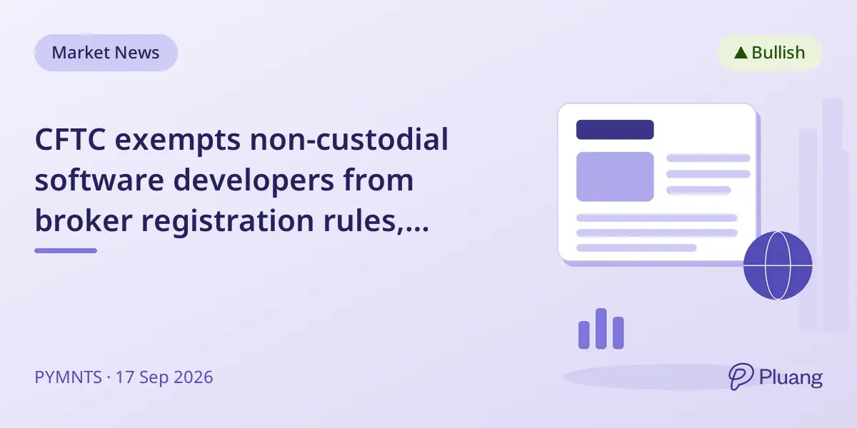 CFTC exempts non-custodial software developers from broker registration rules, easing crypto trading access.