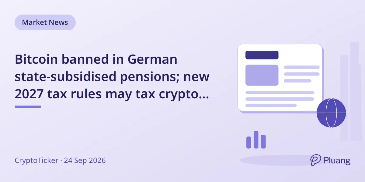 Bitcoin banned in German state-subsidised pensions; new 2027 tax rules may tax crypto gains at 25%.
