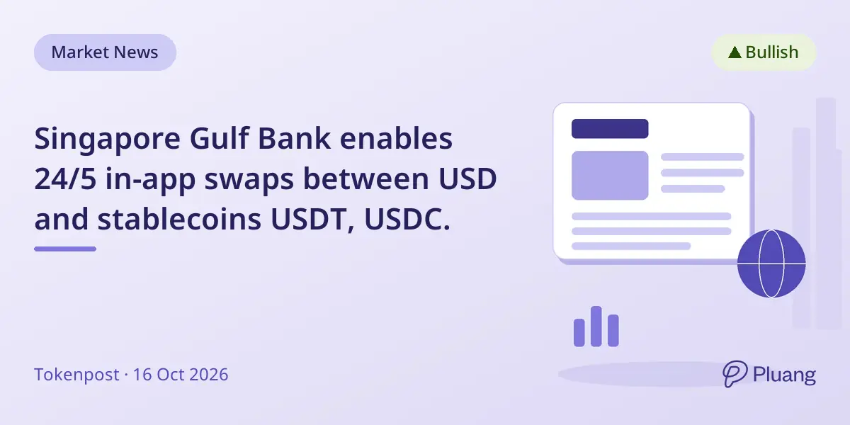 Singapore Gulf Bank enables 24/5 in-app swaps between USD and stablecoins USDT, USDC.