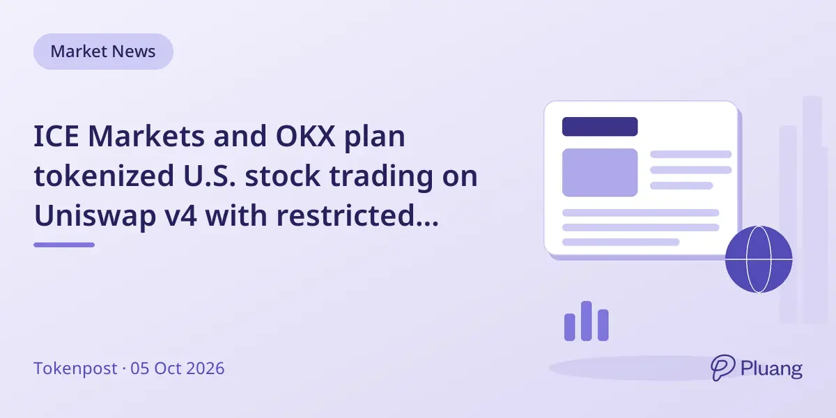 ICE Markets and OKX plan tokenized U.S. stock trading on Uniswap v4 with restricted wallets.