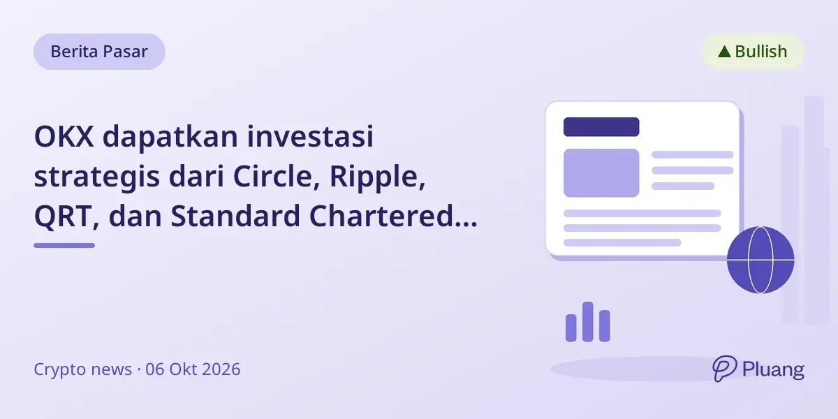 OKX dapatkan investasi strategis dari Circle, Ripple, QRT, dan Standard Chartered senilai $25 miliar