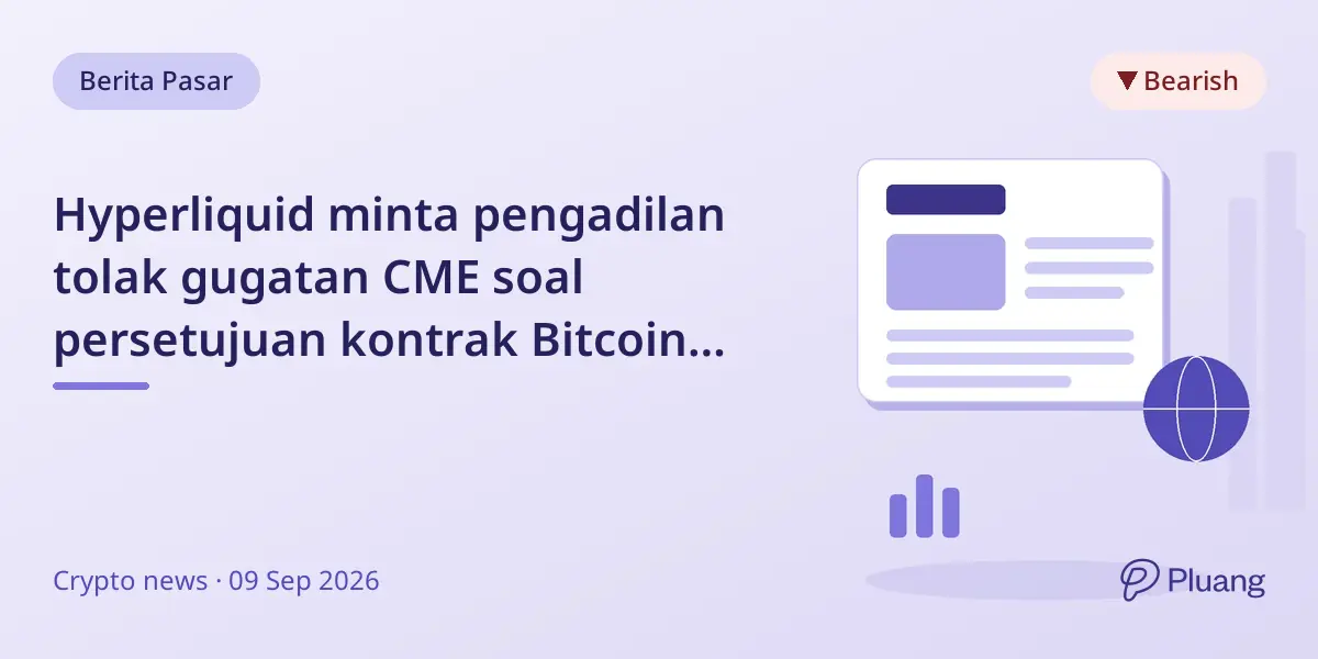 Hyperliquid minta pengadilan tolak gugatan CME soal persetujuan kontrak Bitcoin futures