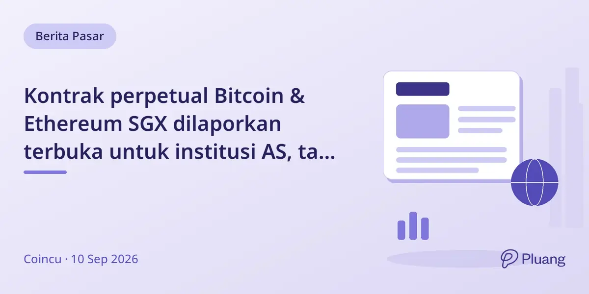 Kontrak perpetual Bitcoin & Ethereum SGX dilaporkan terbuka untuk institusi AS, tapi detail belum jelas.