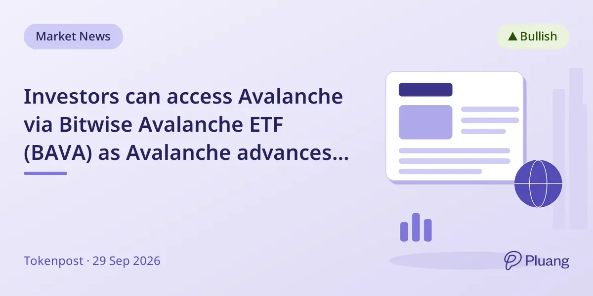 Investors can access Avalanche via Bitwise Avalanche ETF (BAVA) as Avalanche advances in real-world use.