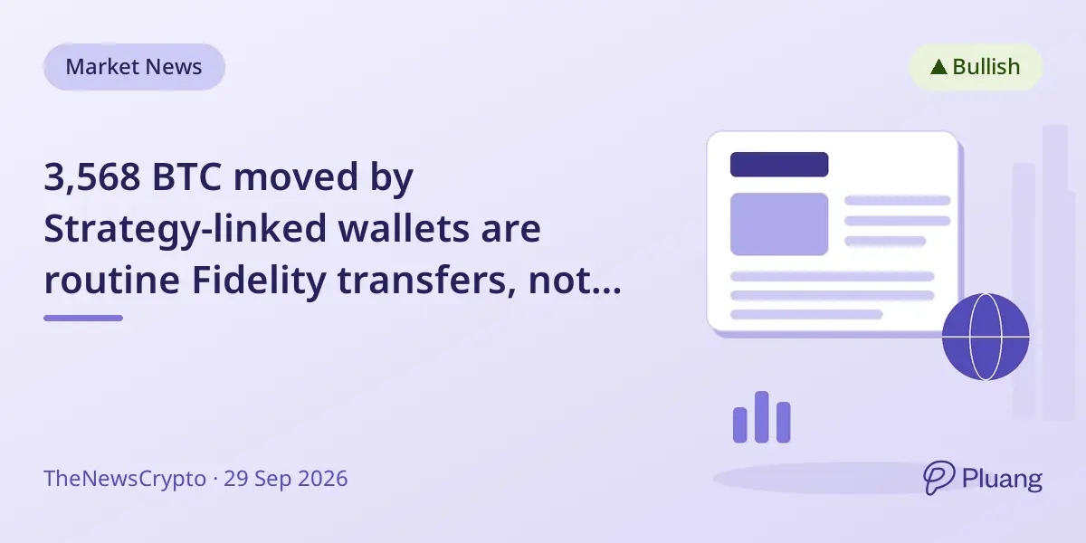 3,568 BTC moved by Strategy-linked wallets are routine Fidelity transfers, not a Bitcoin sale.