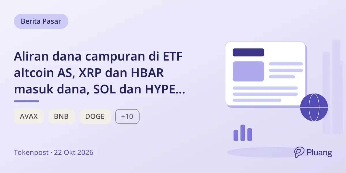 Aliran dana campuran di ETF altcoin AS, XRP dan HBAR masuk dana, SOL dan HYPE keluar dana pada 22 Okt 2026