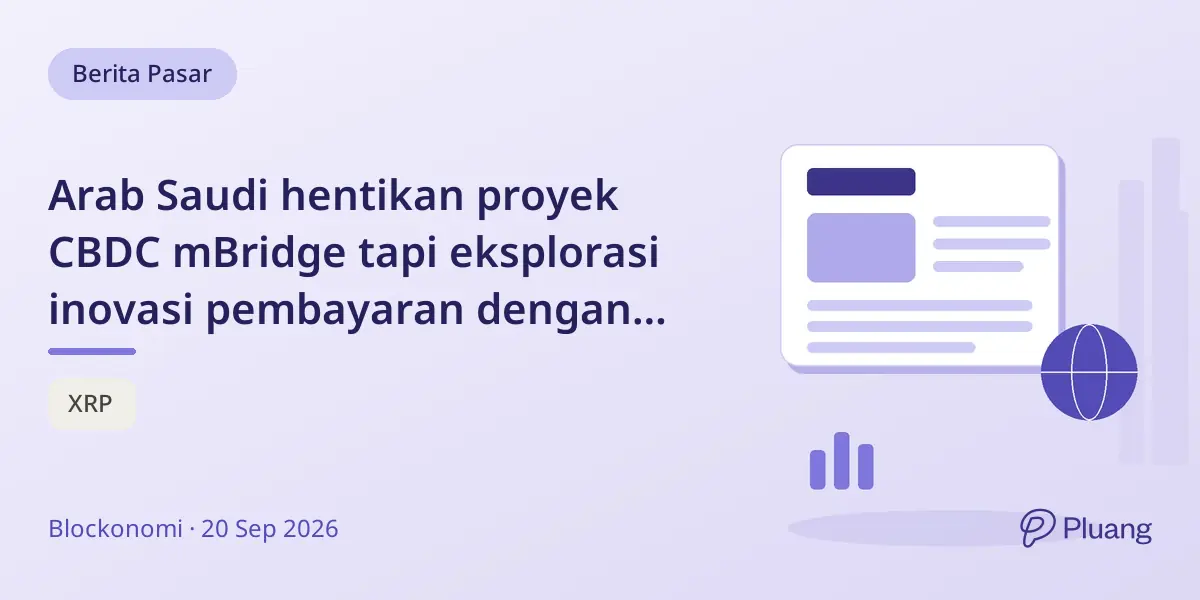 Arab Saudi hentikan proyek CBDC mBridge tapi eksplorasi inovasi pembayaran dengan Ripple.