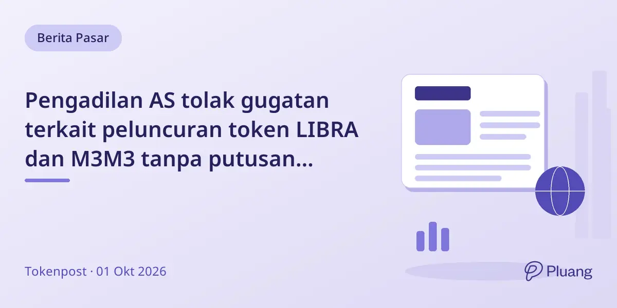 Pengadilan AS tolak gugatan terkait peluncuran token LIBRA dan M3M3 tanpa putusan penipuan