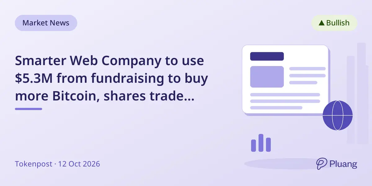 Smarter Web Company to use $5.3M from fundraising to buy more Bitcoin, shares trade starts Oct 14