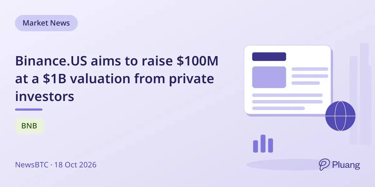 Binance.US aims to raise $100M at a $1B valuation from private investors