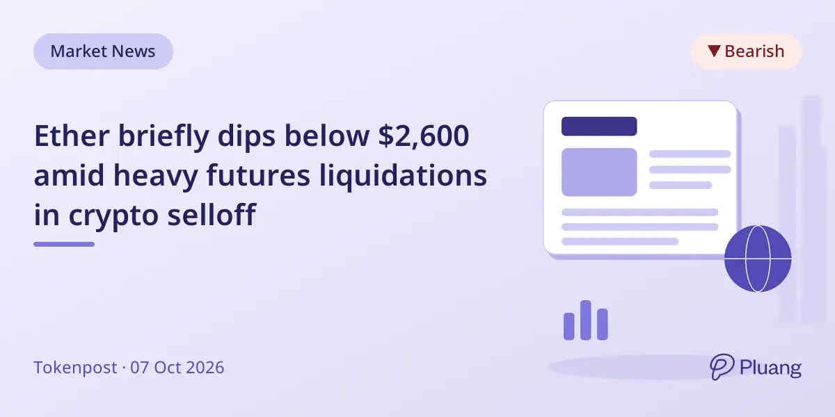 Ether briefly dips below $2,600 amid heavy futures liquidations in crypto selloff