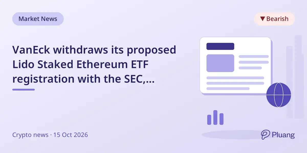 VanEck withdraws its proposed Lido Staked Ethereum ETF registration with the SEC, halting plans for the fund.