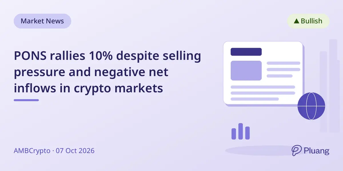 PONS rallies 10% despite selling pressure and negative net inflows in crypto markets