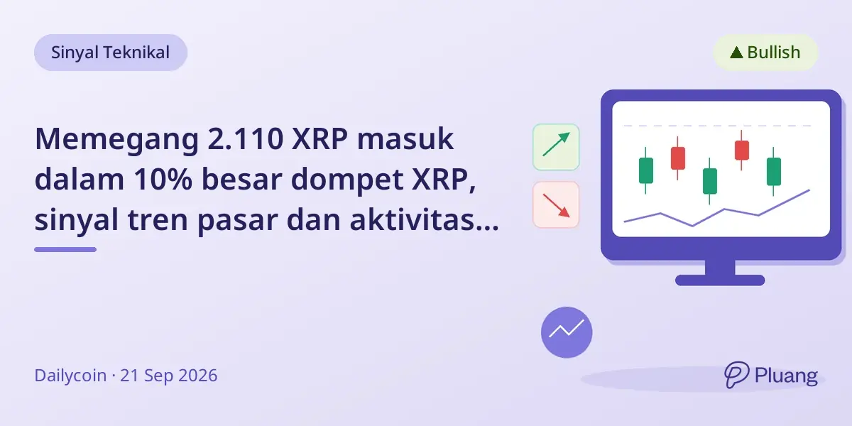 Memegang 2.110 XRP masuk dalam 10% besar dompet XRP, sinyal tren pasar dan aktivitas institusional.