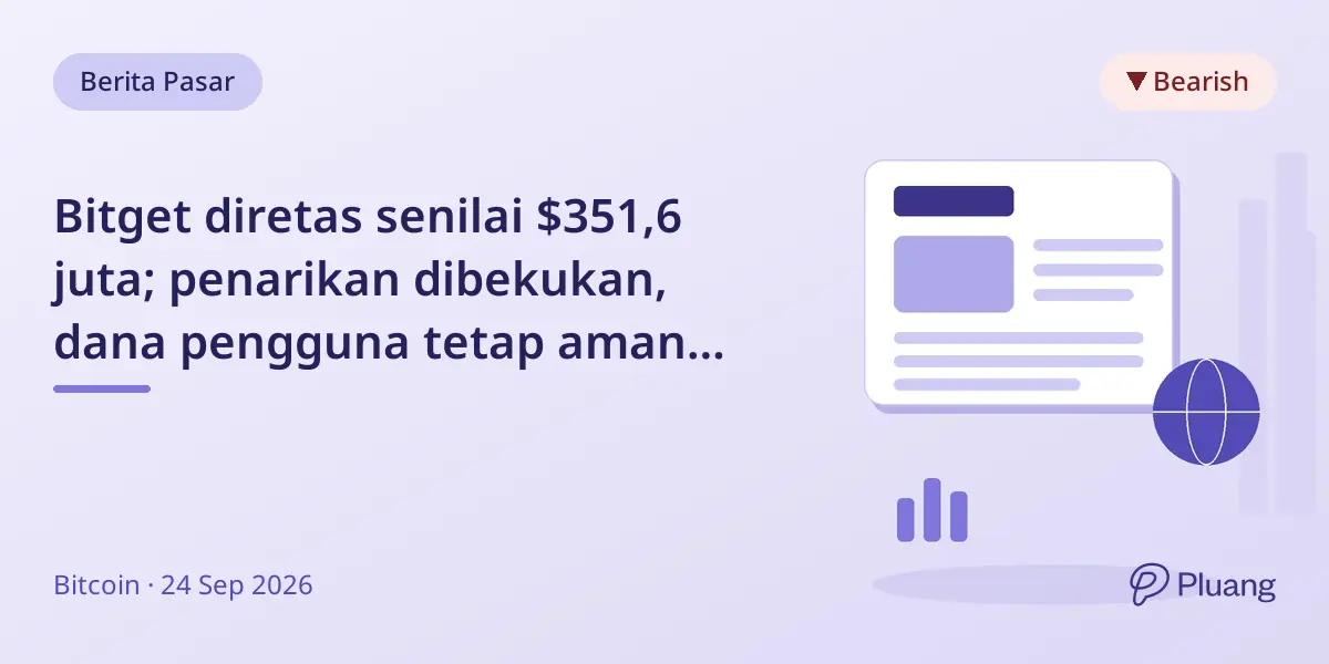 Bitget diretas senilai $351,6 juta; penarikan dibekukan, dana pengguna tetap aman dengan dana perlindungan $464 juta.