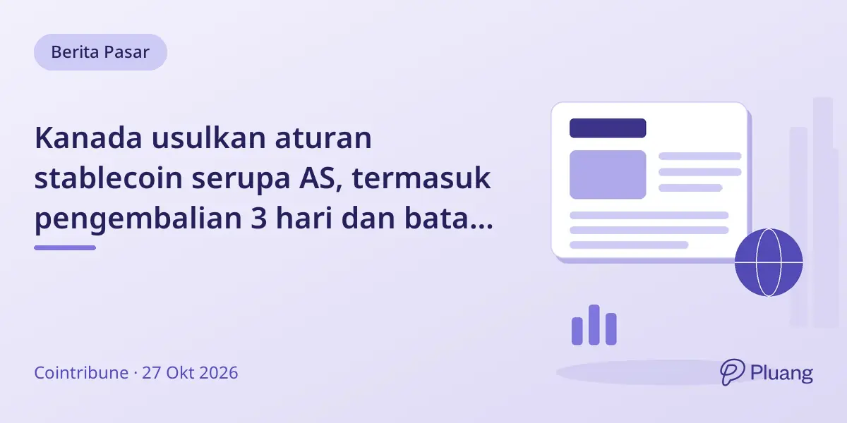 Kanada usulkan aturan stablecoin serupa AS, termasuk pengembalian 3 hari dan batas biaya 1%