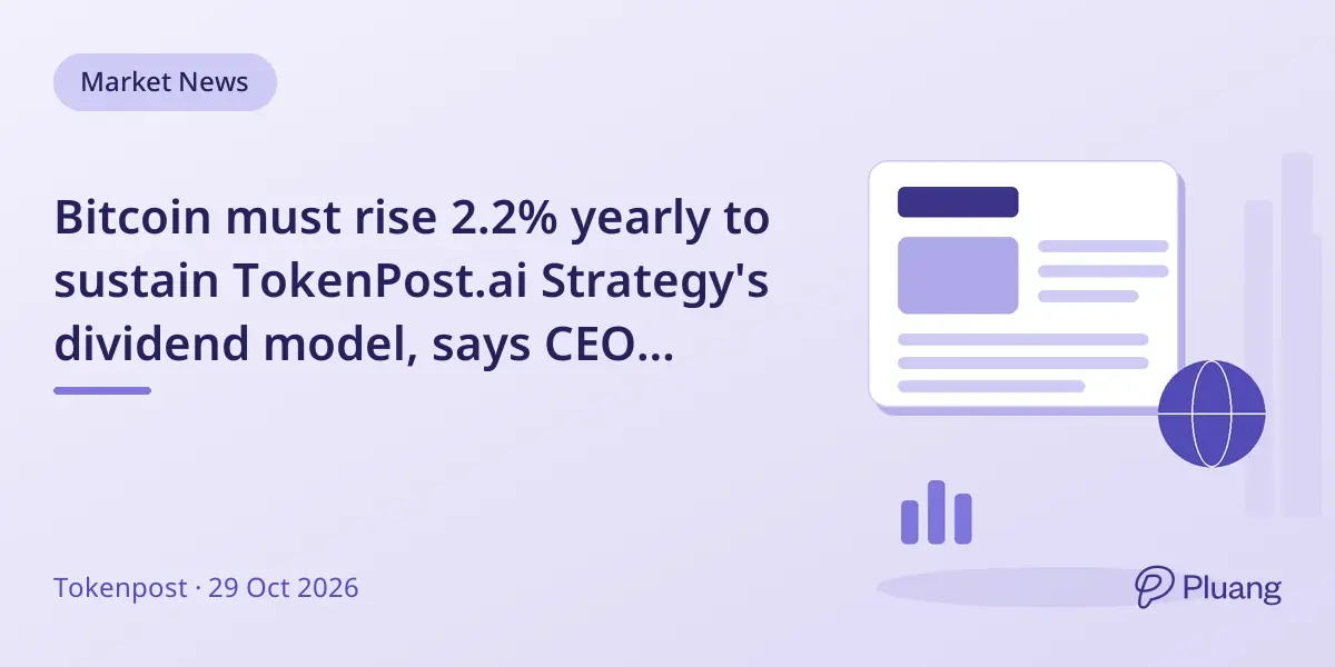 Bitcoin must rise 2.2% yearly to sustain TokenPost.ai Strategy's dividend model, says CEO Phong Le.