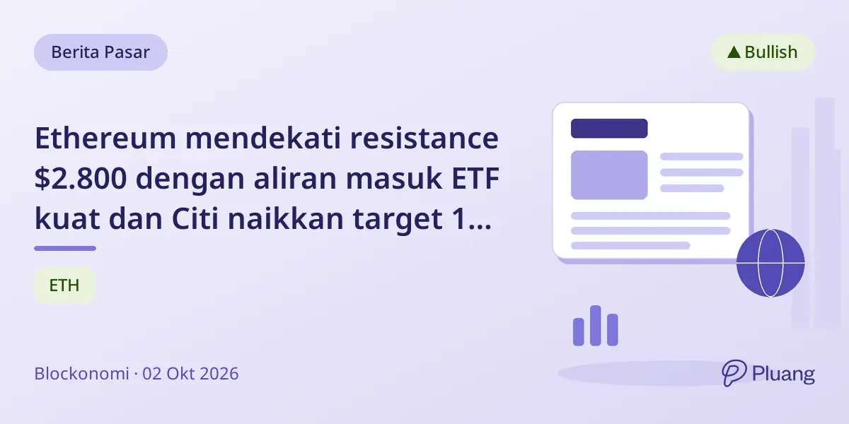 Ethereum mendekati resistance $2.800 dengan aliran masuk ETF kuat dan Citi naikkan target 12 bulan ke $3.028