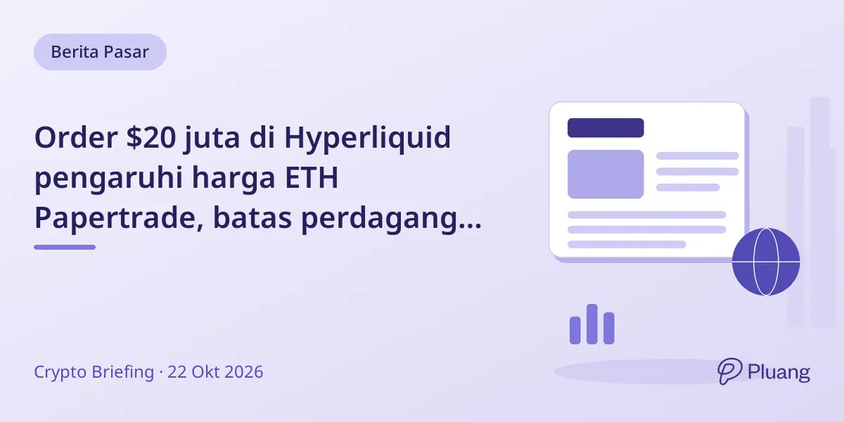 Order $20 juta di Hyperliquid pengaruhi harga ETH Papertrade, batas perdagangan diperketat.