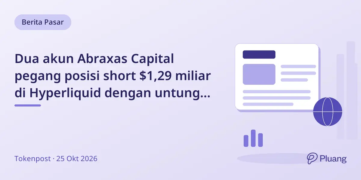 Dua akun Abraxas Capital pegang posisi short $1,29 miliar di Hyperliquid dengan untung $353 juta