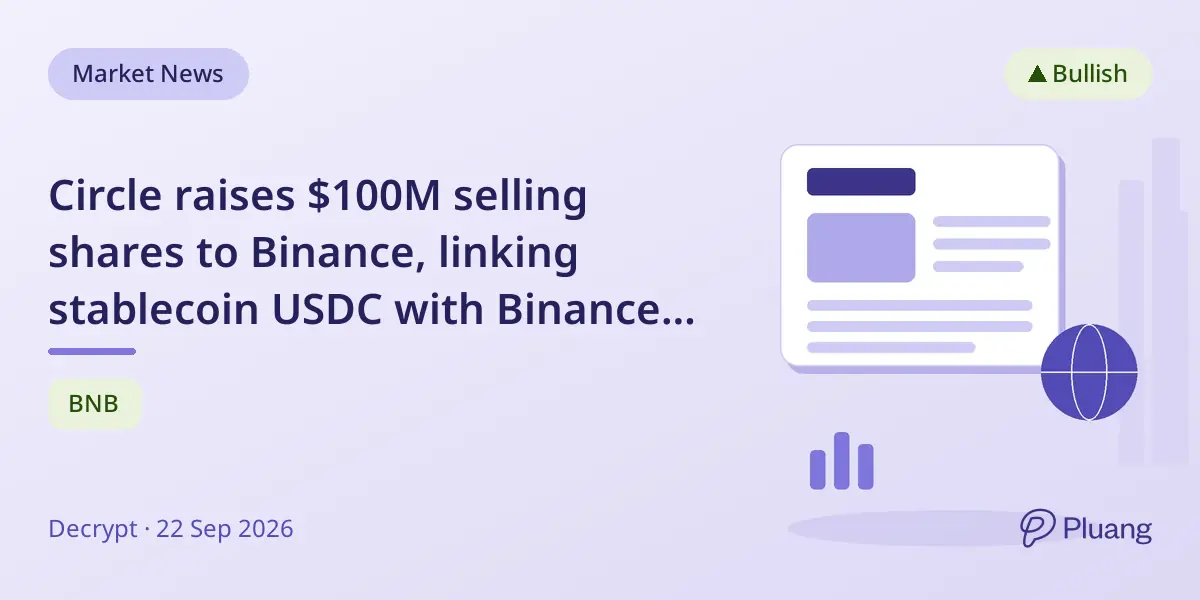Circle raises $100M selling shares to Binance, linking stablecoin USDC with Binance wallet fees