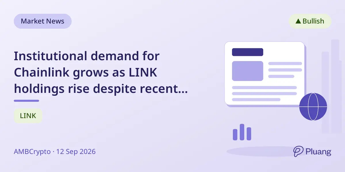 Institutional demand for Chainlink grows as LINK holdings rise despite recent price dip.