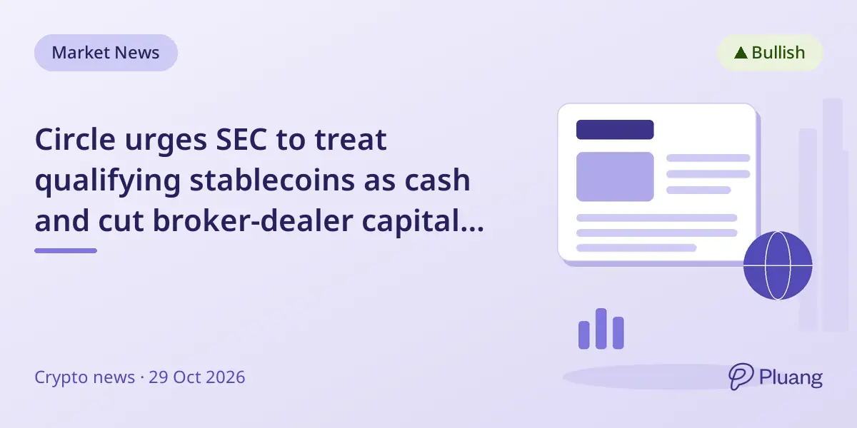 Circle urges SEC to treat qualifying stablecoins as cash and cut broker-dealer capital haircut to zero.