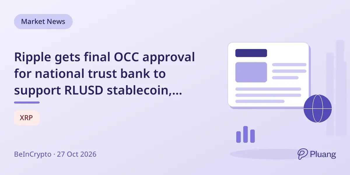 Ripple gets final OCC approval for national trust bank to support RLUSD stablecoin, excluding XRP benefits.