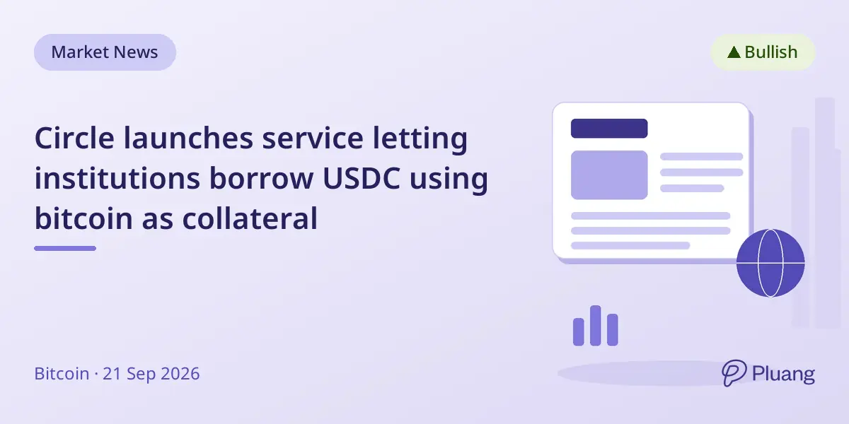 Circle launches service letting institutions borrow USDC using bitcoin as collateral
