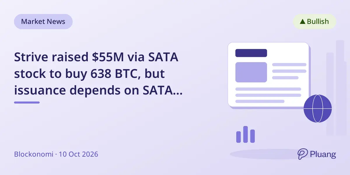 Strive raised $55M via SATA stock to buy 638 BTC, but issuance depends on SATA trading above $100 par value.