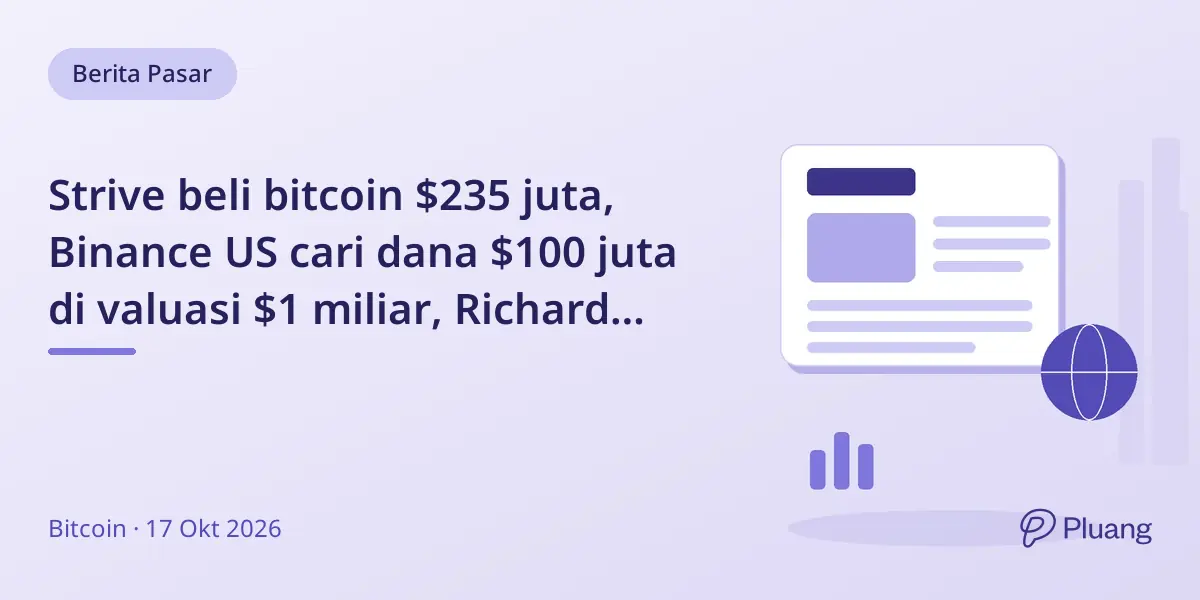 Strive beli bitcoin $235 juta, Binance US cari dana $100 juta di valuasi $1 miliar, Richard Heart ditangkap di Istanbul.