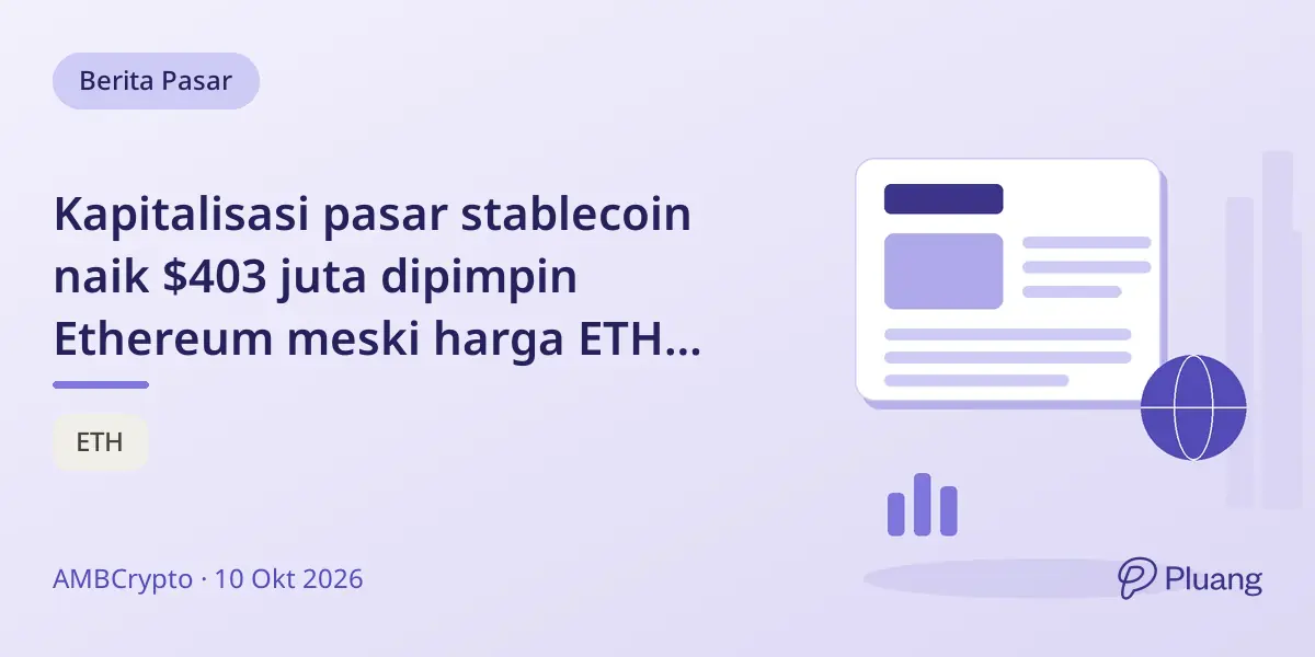 Kapitalisasi pasar stablecoin naik $403 juta dipimpin Ethereum meski harga ETH turun dan pasar derivatif melambat.