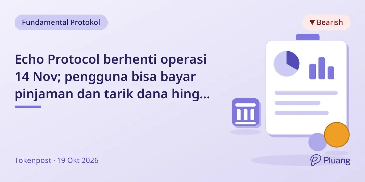 Echo Protocol berhenti operasi 14 Nov; pengguna bisa bayar pinjaman dan tarik dana hingga 19 Nov