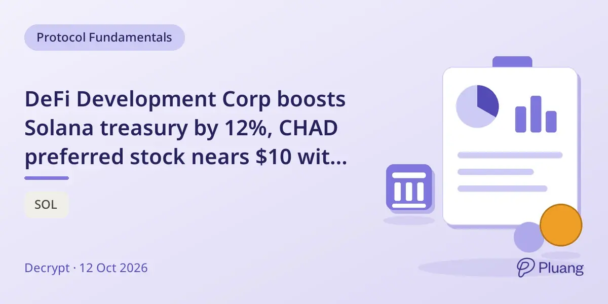 DeFi Development Corp boosts Solana treasury by 12%, CHAD preferred stock nears $10 with 13% dividend