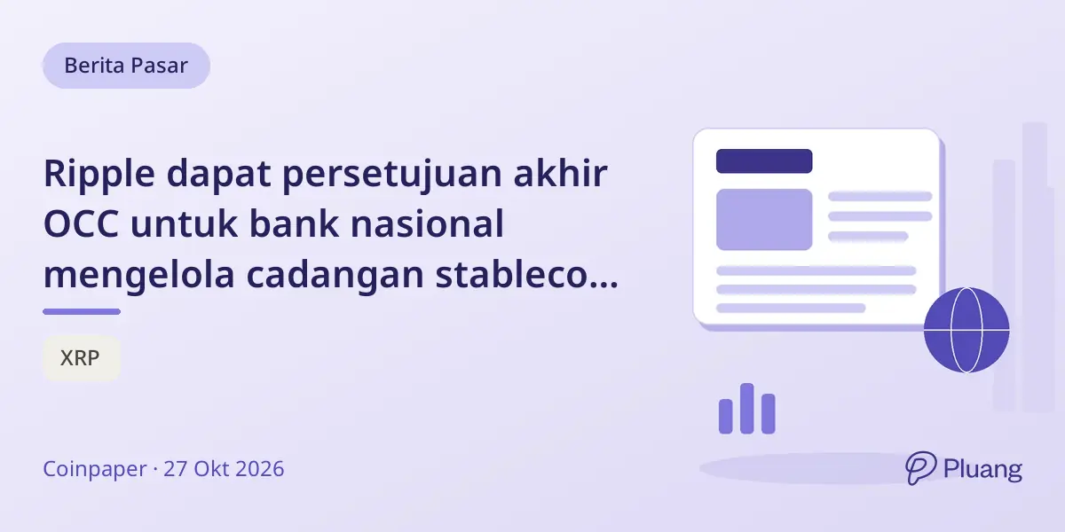 Ripple dapat persetujuan akhir OCC untuk bank nasional mengelola cadangan stablecoin RLUSD senilai $2,5 miliar.