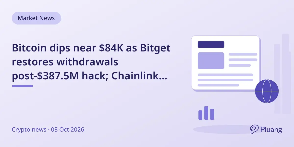 Bitcoin dips near $84K as Bitget restores withdrawals post-$387.5M hack; Chainlink links banks to Swift's blockchain.