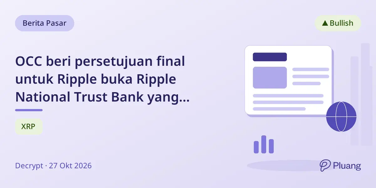 OCC beri persetujuan final untuk Ripple buka Ripple National Trust Bank yang diawasi federal.