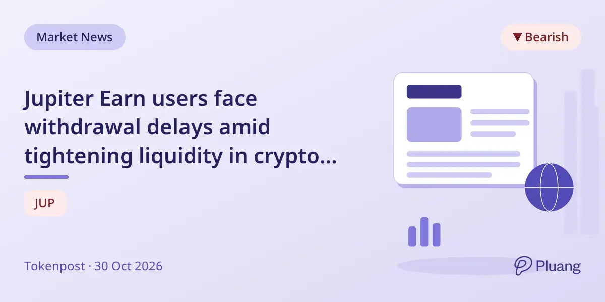 Jupiter Earn users face withdrawal delays amid tightening liquidity in crypto market.
