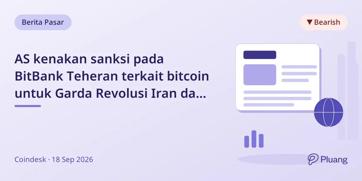 AS kenakan sanksi pada BitBank Teheran terkait bitcoin untuk Garda Revolusi Iran dan tol Selat Hormuz.