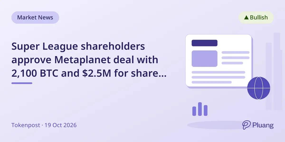 Super League shareholders approve Metaplanet deal with 2,100 BTC and $2.5M for shares and renaming.